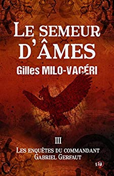 Le Semeur d'âmes: Les enquêtes du commandant Gabriel Gerfaut Tome 3 de Gilles Milo-Vacéri