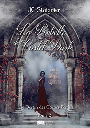 Le destin des coeurs perdus, tome 2 : La Rebelle de Castel Dark de Jc Staignier