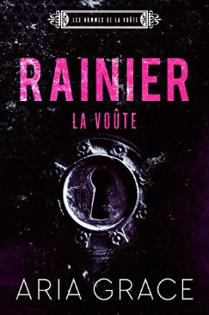La Voûte , Rainier: M/M Romance (Les hommes de la voûte t. 8) de Aria Grace