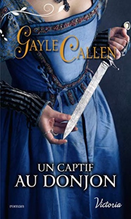 Un captif au donjon (Les chevaliers du Cygne t. 1) de Gayle Callen