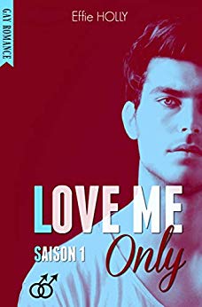 LOVE ME Only: SAISON 1 (GAY Romance) de Effie Holly