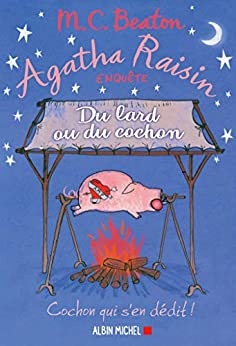 Agatha Raisin 22 - Du lard ou du cochon de M. C. Beaton