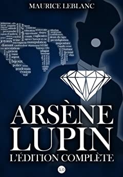 Arsène Lupin : L'édition complète  de 	 Maurice Leblanc