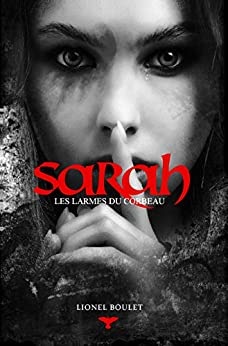 Sarah: Les larmes du corbeau de Lionel Boulet