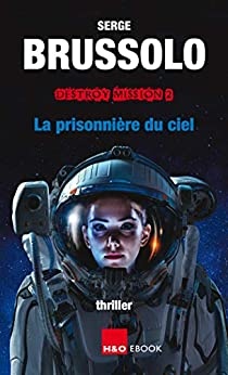 La prisonnière du ciel (D.E.S.T.R.O.Y t. 2) de Serge Brussolo