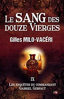 Le sang des douze vierges: Les enquêtes du commandant Gabriel Gerfaut Tome 9 de Gilles Milo-Vacéri