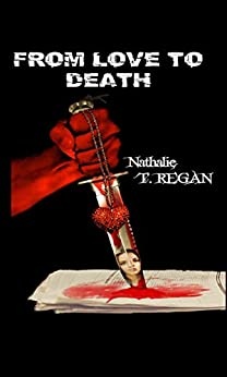 From love to death: De l’amour à la mort de Nathalie T.REGAN