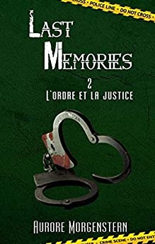 Last Memories 2: L'ordre et la justice de 	 Aurore Morgenstern