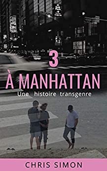 3 à Manhattan: Une histoire transgenre de 	 Chris Simon