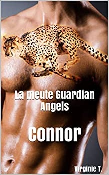La meute Guardian Angels: Connor (Les Guardian Angels t. 1) de 	 Virginie T.