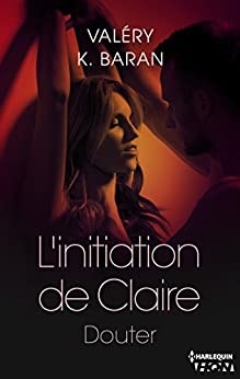 L'initiation de Claire - Douter (tome 2) de Valéry K. Baran