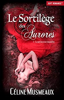 Le Sortilège des Aurores: 1 - La princesse maudite  de  	 Céline Musmeaux