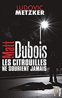 MATT DUBOIS: Les citrouilles ne sourient jamais de Ludovic METZKER