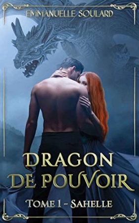 Dragon de Pouvoir: Tome 1 : Sahelle de 	 Emmanuelle Soulard