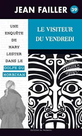 Le visiteur du vendredi: Enquête dans le golfe du Morbihan (Les enquêtes de Mary Lester t. 39)  de Jean Failler