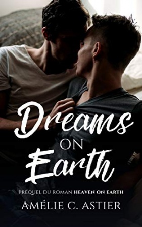 Dreams On Earth: Spin-off du livre Heaven On Earth  de Amélie C. Astier , 	 Amheliie