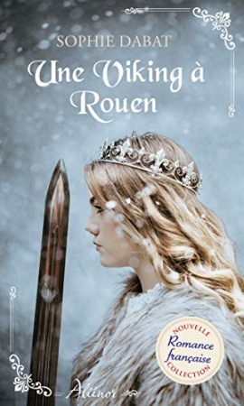 Une Viking à Rouen : Nouvelle collection de romance historique régionale française (Aliénor) de Sophie Dabat