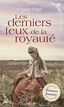 Les derniers feux de la royauté : Nouvelle collection de romance historique régionale française (Aliénor) de  Virginie Platel