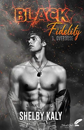 Black Fidelity, tome 1 : Overdose  de Shelby Kaly