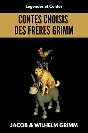 Contes choisis des frères Grimm: Des contes à lire à tout âge, Annotés et illustrés de  Jacob et Wilhelm Grimm