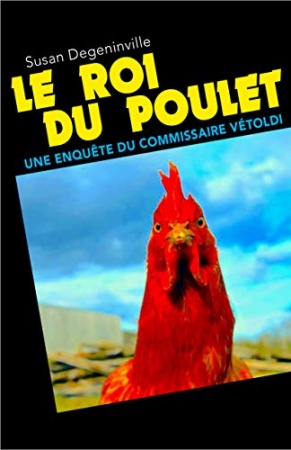 Le Roi du poulet: Une enquête du commissaire Vétoldi  de 	 Susan Degeninville