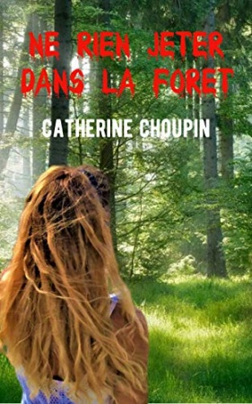 Ne rien jeter dans la forêt: Un roman justicier de Catherine Choupin