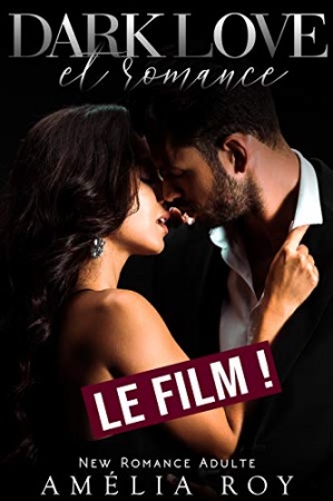 Dark Love & Romance... LE FILM ! de Amélia Roy