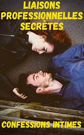Iiaisons professionnelles secrètes: Confessions intime, confidence, histoires érotiques, sexe entre adultes de  Serge Devoe