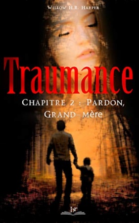 Traumance: Chapitre 2 - Pardon, Grand-Mère de Willow H.R. Harper
