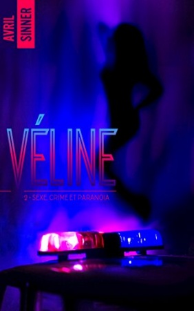 Véline - tome 2 - Sexe, crime & paranoïa  de Avril Sinner