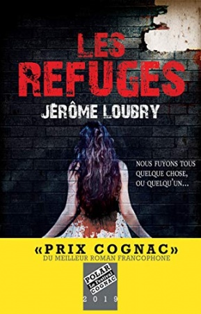 Suivre l'auteur  Jérôme Loubry + Suivre  Les Refuges - Prix Cognac 2019 du meilleur roman francophone (Suspense Crime)