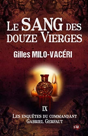 Le sang des douze vierges: Les enquêtes du commandant Gabriel Gerfaut de 	 Gilles Milo-Vacéri