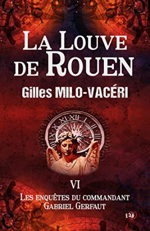 La Louve de Rouen: Les enquêtes du commandant Gabriel Gerfaut Tome 6  de 	 Gilles Milo-Vacéri