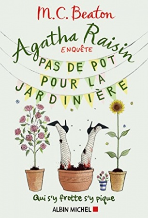 Agatha Raisin enquête 3 - Pas de pot pour la jardinière : Qui s'y frotte s'y pique de  Esther Ménévis et  M. C. Beaton