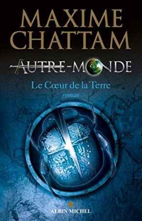 Autre-monde - tome 3 : Le Coeur de la Terre de  	 Maxime Chattam