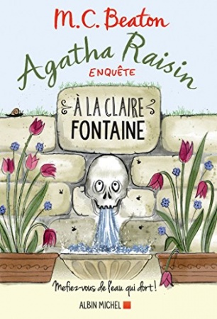 Agatha Raisin enquête 7 - A la claire fontaine : Mefiez-vous de l'eau qui dort ! de   Françoise Du Sorbier et 	 M. C. Beaton