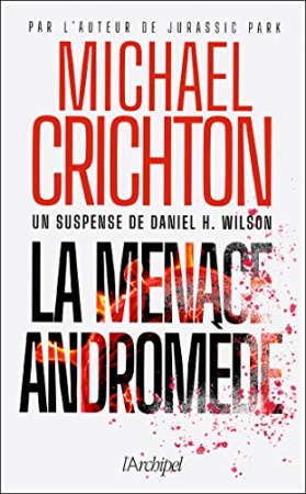 La menace Andromède de Michael Crichton et Daniel h. Wilson