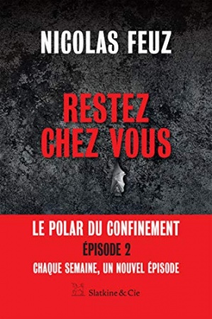 Restez chez vous - Épisode 2: Le premier polar du confinement  de Nicolas Feuz