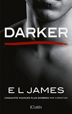 Darker - Cinquante nuances plus sombres par Christian  de 	 E L James