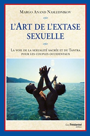 L'art de l'extase sexuelle : La voie de la sexualité sacrée et du Tantra pour les couples occidentaux de  	 Margo Anand Naslednikov