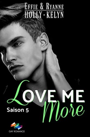 LOVE ME More: SAISON 5  de Ryanne Kelyn  et 	 Effie Holly