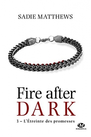 L'Étreinte des promesses: La Trilogie Fire After Dark, T3 de Sadie Matthews