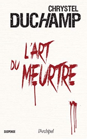 L'art du meurtre de  Chrystel Duchamp
