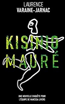 Kisinio Mauré: Une nouvelle enquête pour l'équipe de Vanessa Livers de  Laurence Varaine-Jarnac