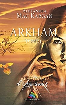 Destins d’Amazones - Arkham - Tome 1 de 	 Alexandra Mac Kargan