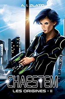 Chaestem : Les Origines - II: Une saga d’anticipation SF (Le Cycle des Espaces – livres de Hard Science Fiction Française cyberpunk t. 2) de  A.I. Zlato