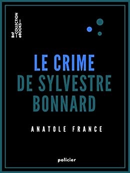 Le Crime de Sylvestre Bonnard de  Anatole France