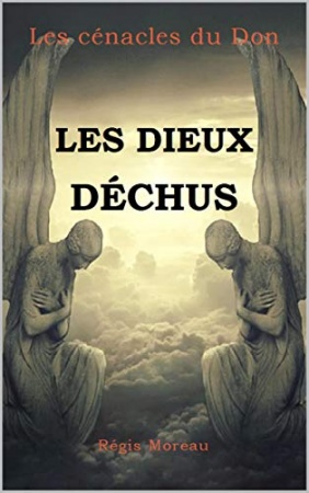 Les dieux déchus (Les cénacles du Don t. 1) de 	 Régis Moreau