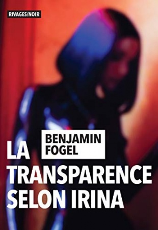 La transparence selon Irina  de 	 Benjamin Fogel