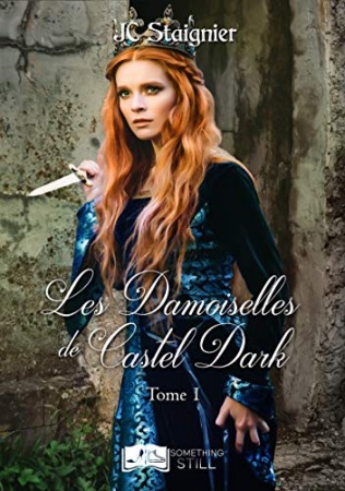 Le Destin des cœurs perdus, tome 1 : Les Damoiselles de Castel Dark de Jc Staignier
